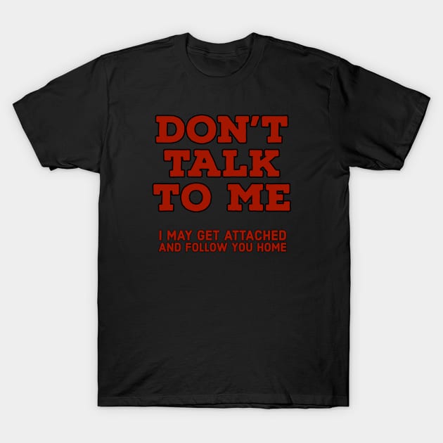 Don't talk to me T-Shirt by BottomsUpTee